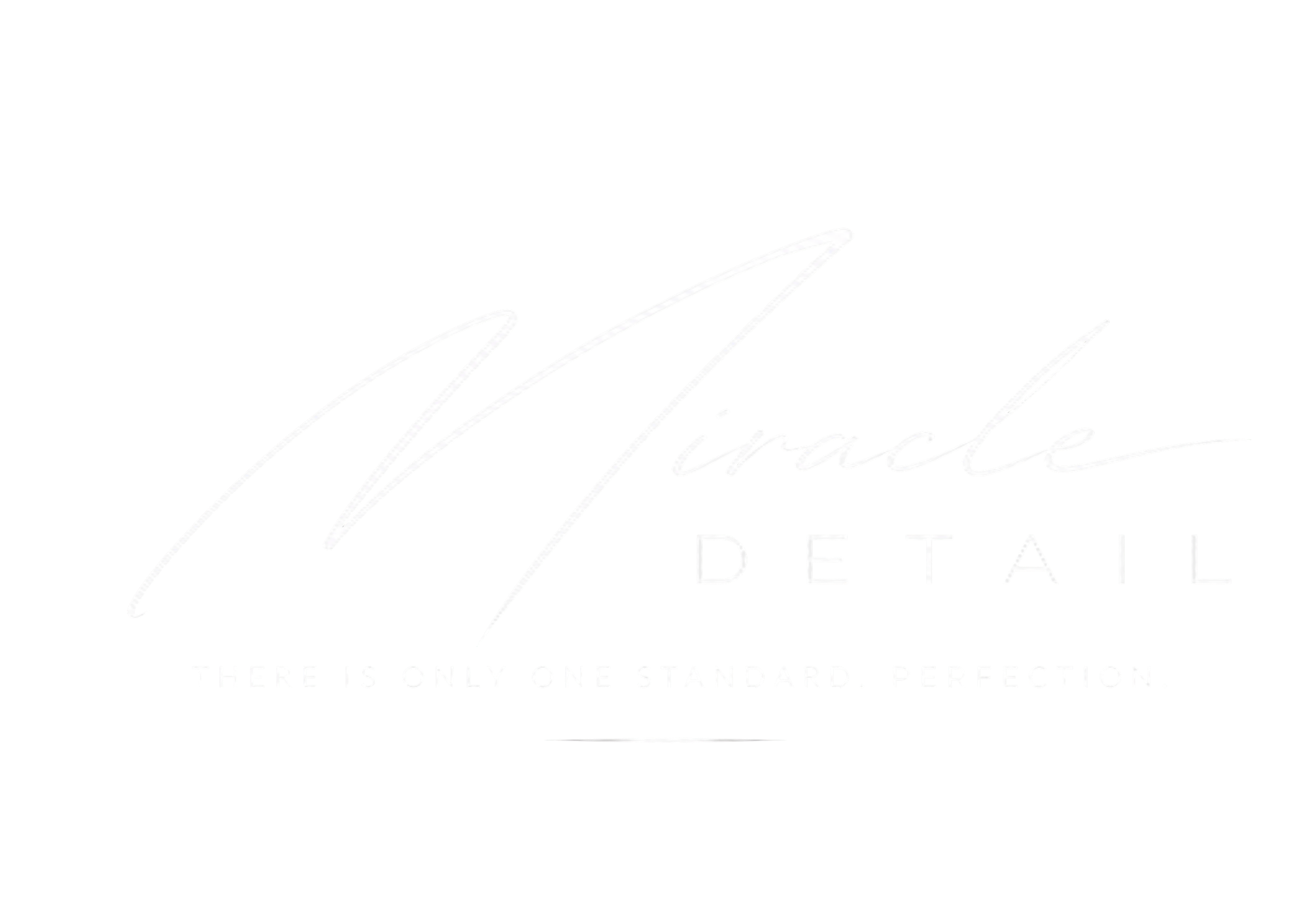 Miracle Detail — There is only one standard. Perfection.
